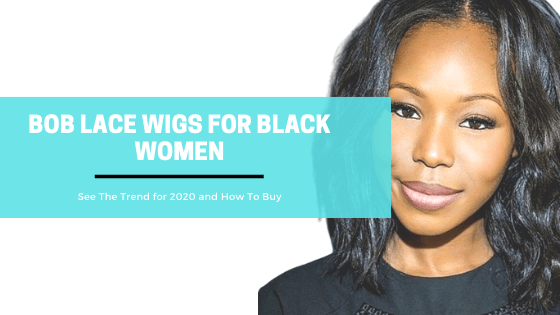 Bob Lace Wig For Black Women - What To Look For in 2021