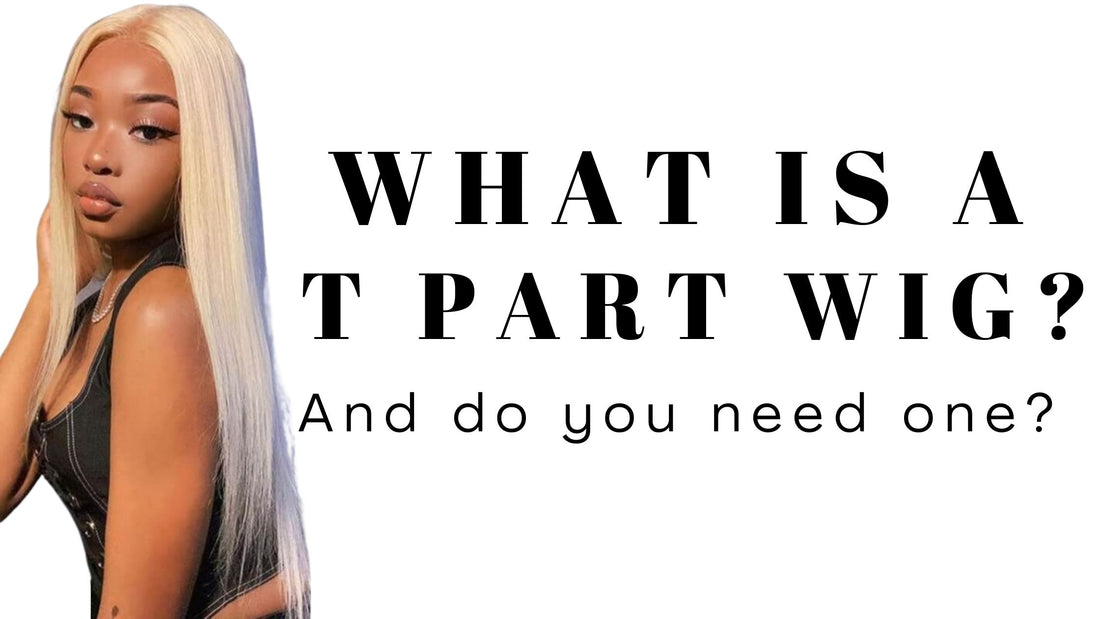 What Is A T Part Wig And Do You Need One?