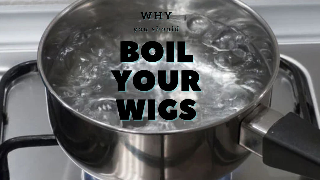 Why You Should Boil Your Wig...